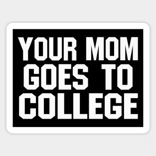 YOUR MOM GOES TO COLLEGE (funny joke) Magnet